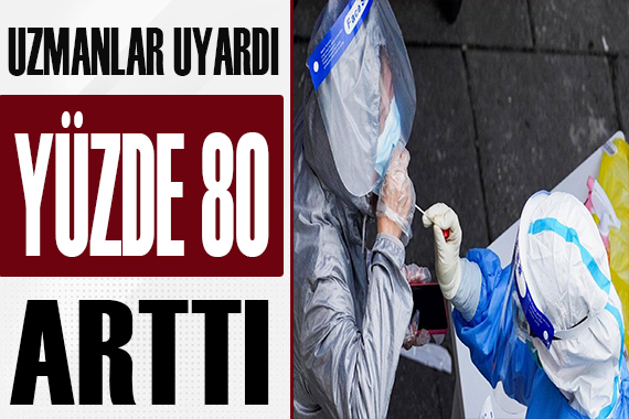 Uzmanlar uyardı! Yüzde 80 arttı!