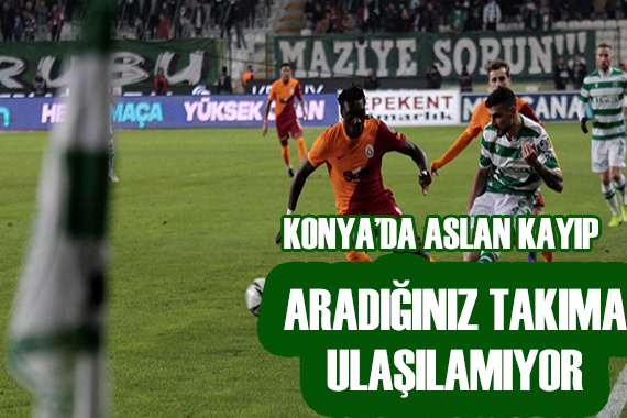 Galatasaray Konya da kayıp!