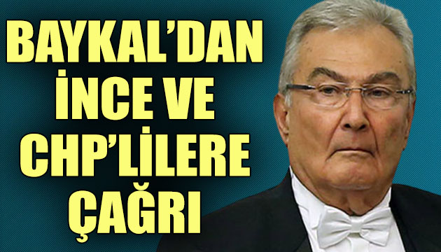 Baykal dan İnce ve CHP lilere çağrı!