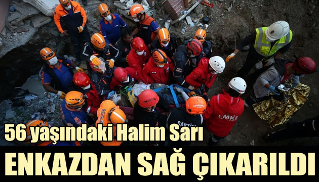 56 yaşındaki Halim Sarı enkazdan sağ çıkarıldı!