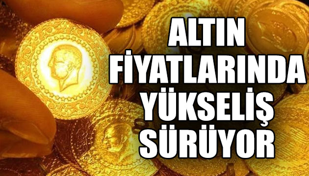 Altın fiyatlarında yükseliş sürüyor!