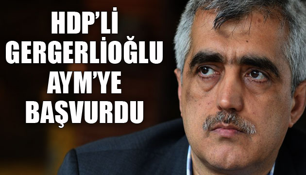 HDP li Gergerlioğlu AYM ye başvurdu