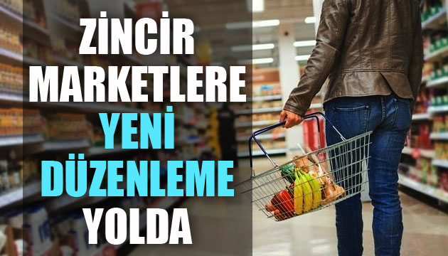 Zincir marketlere yeni düzenleme yolda