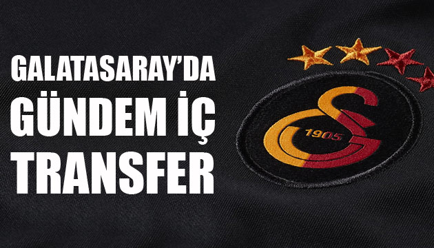 Galatasaray’da gündem iç transfer!