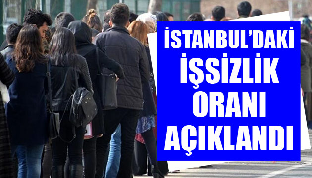 İstanbul daki işsizlik oranı açıklandı