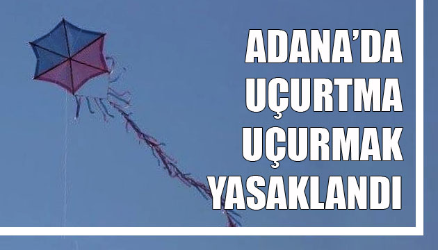 Adana da uçurtma uçurmak yasaklandı