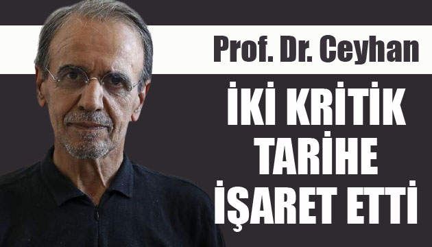 Prof. Dr. Ceyhan, iki kritik tarihe işaret etti