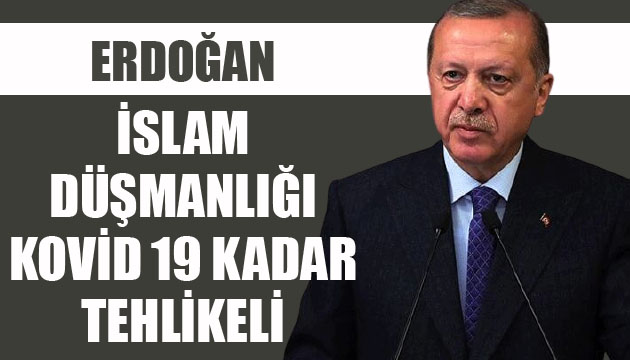 Cumhurbaşkanı Erdoğan: İslam düşmanlığı koronavirüs kadar tehlikeli