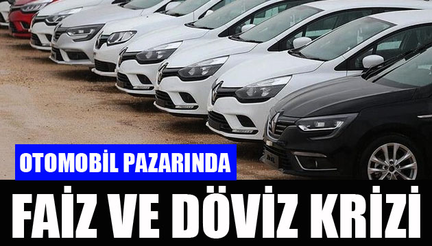 Otomobil pazarlarında faiz ve döviz krizi