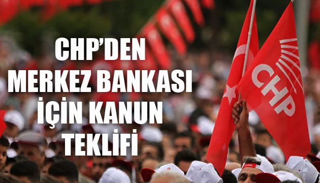 CHP den Merkez Bankası için kanun teklifi