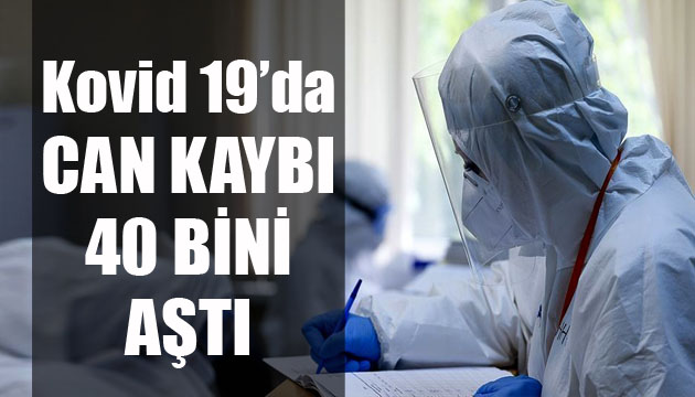 Sağlık Bakanlığı, Kovid 19 da son verileri açıkladı: Can kaybı 40 bini aştı