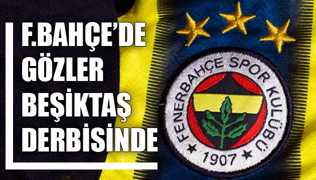 Fenerbahçe de gözler Beşiktaş derbisinde
