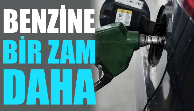 Benzine bir zam daha!