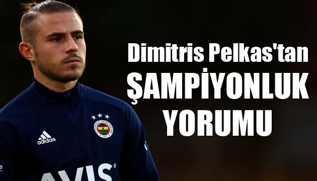 Dimitris Pelkas tan şampiyonluk yorumu