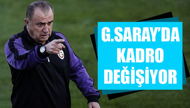 Galatasaray da kadro değişiyor