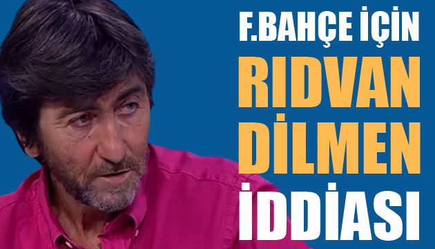 Fenerbahçe için Rıdvan Dilmen iddiası