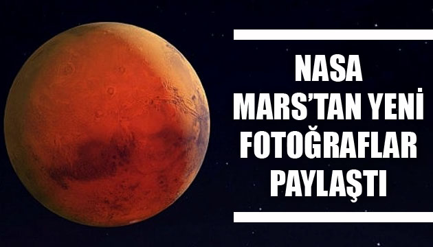 NASA, Mars tan yeni fotoğraflar paylaştı