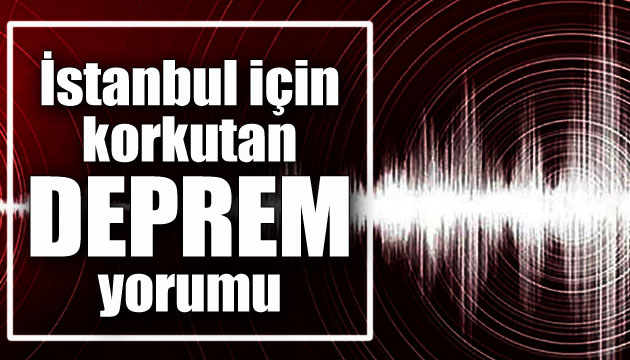 İstanbul için korkutan  DEPREM  yorumu