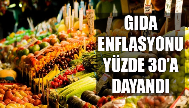 Gıda enflasyonu yüzde 30 a dayandı