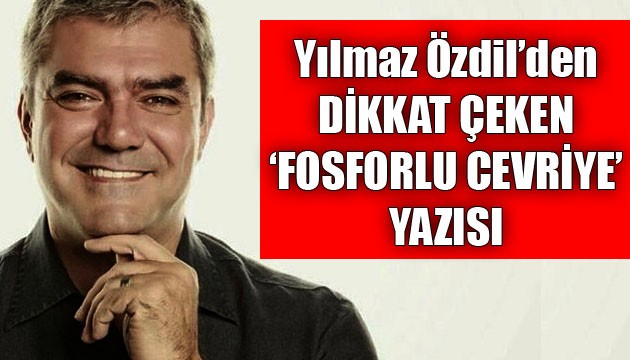 Yılmaz Özdil'den dikkat çeken 'Fosforlu Cevriye' yazısı