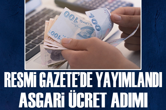 Resmi Gazete de yayımlandı! Asgari ücret adımı