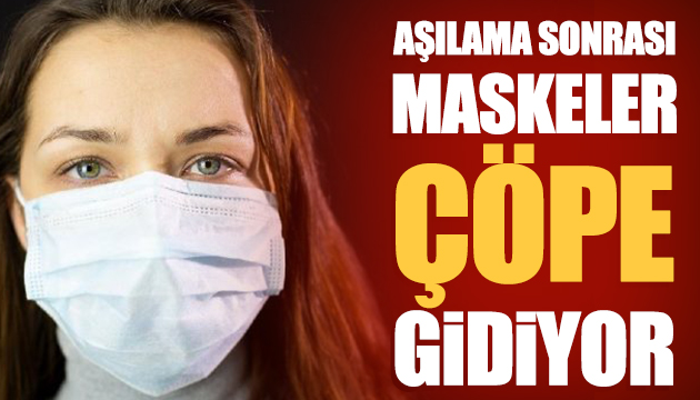 Aşılama sonrası maskeler çöpe gidiyor