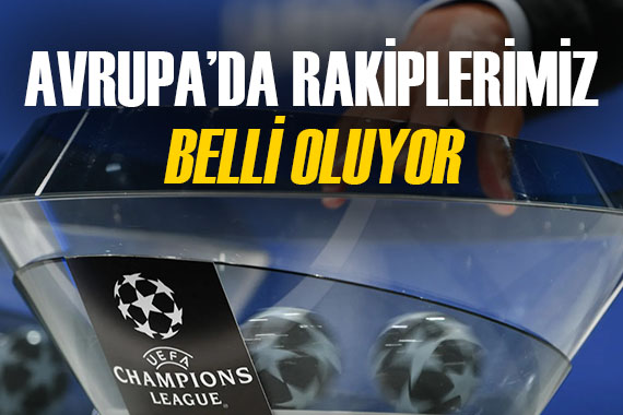 UEFA da kura zamanı! Temsilcilerimizin muhtemel rakiplerine bakalım