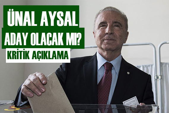 Ünal Aysal aday olacak mı?