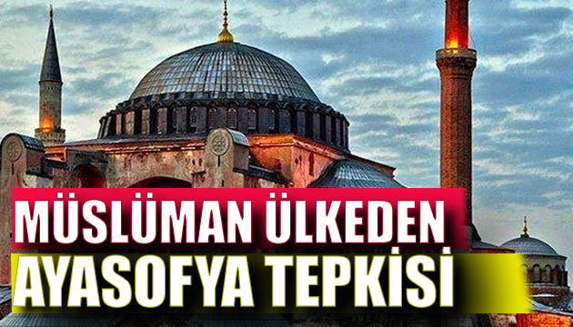 Ayasofya nın cami olmasına Müslüman ülkeden tepki