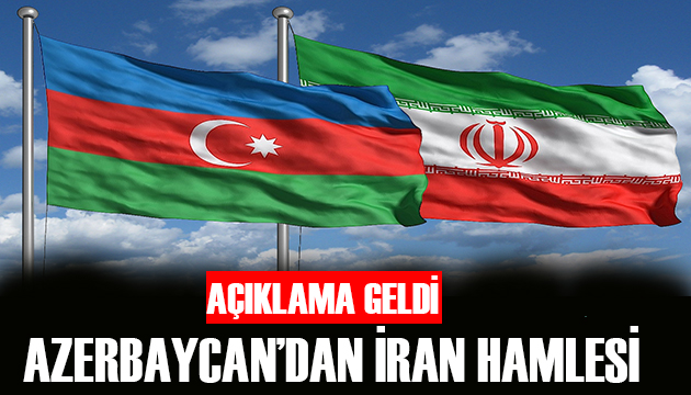 Açıklama geldi! Azerbaycan dan İran hamlesi