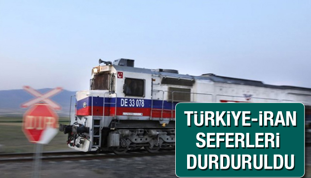 Türkiye-İran tren seferleri durduruldu