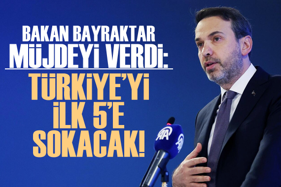 Bakan Bayraktar müjdeyi verdi!  Türkiye yi dünya klasmanında ilk 5 e sokacak 