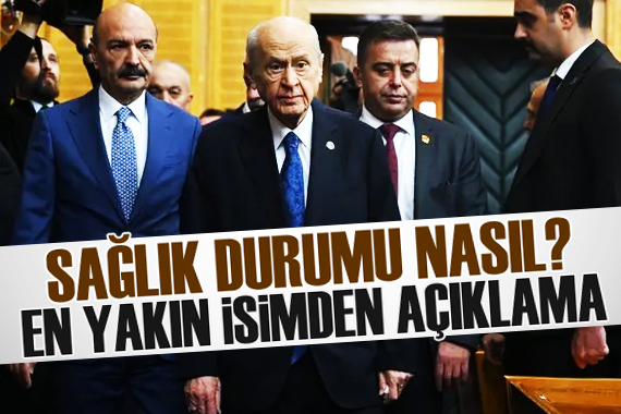 Bahçeli nin sağlık durumu nasıl? En yakın isimden açıklama