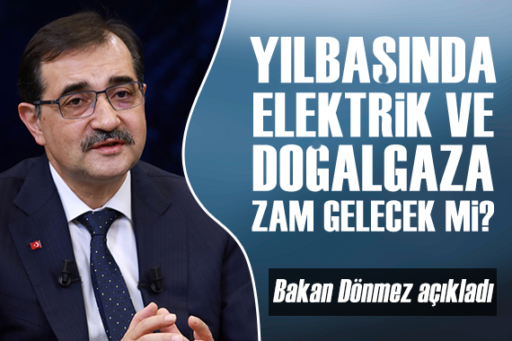 Bakan Dönmez den elektrik ve doğalgaz zammı açıklaması!