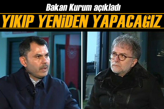 Bakan Kurum açıkladı: Yıkıp yeniden yapacağız