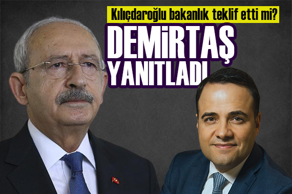 Özgür Demirtaş açıkladı! CHP lideri Kemal Kılıçdaroğlu bakanlık tekli etti mi?