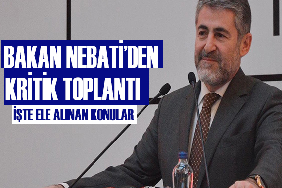 Bakan Nebati den kritik toplantı!