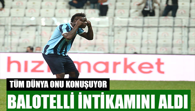 Dünya Balotelli yi konuşuyor!