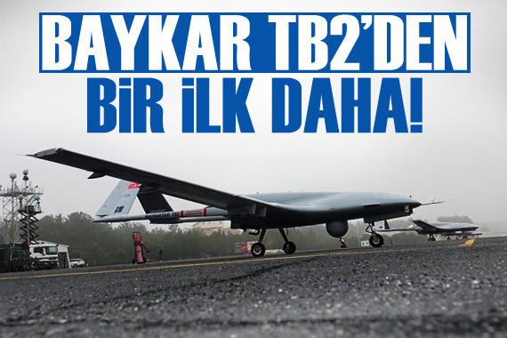 BAYKAR TB2’den bir ilk daha!