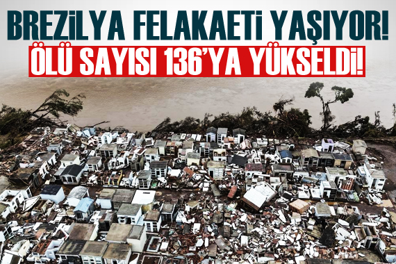 Brezilya daki sel felaketinde ölü sayısı 136 ya yükseldi