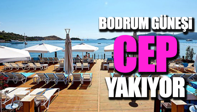 Bodrum güneşi cep yakıyor