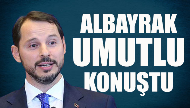 Albayrak umutlu konuştu