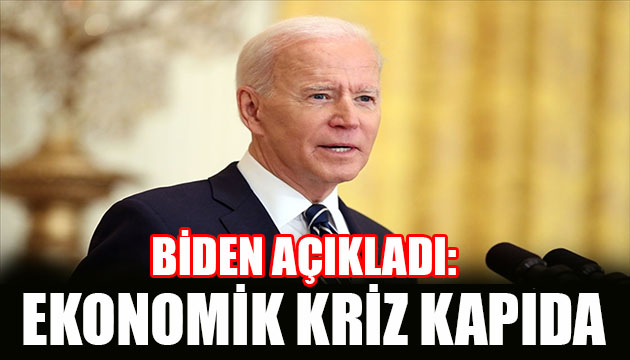 Biden açıkladı: Ekonomik kriz kapıda