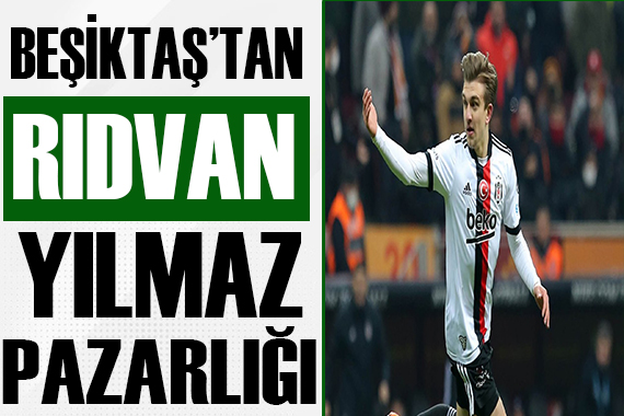 Beşiktaş tan Rıdvan Yılmaz pazarlığı!