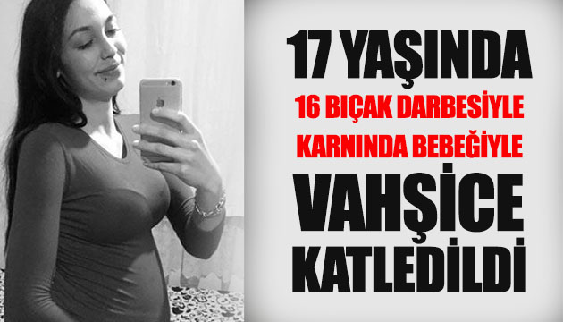 17 yaşındaki Sezen Ünlü 16 bıçak darbesiyle katledildi