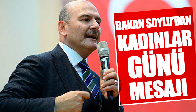 Bakan Soylu dan Kadınlar Günü mesajı