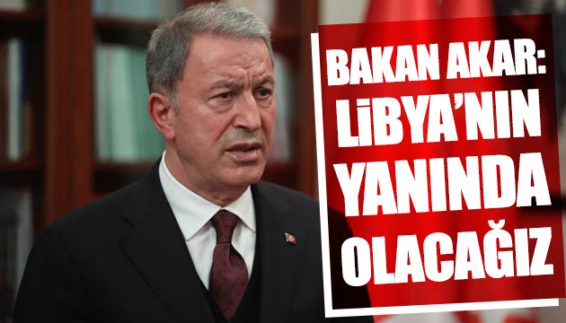 Bakan Akar: Yanında olacağız