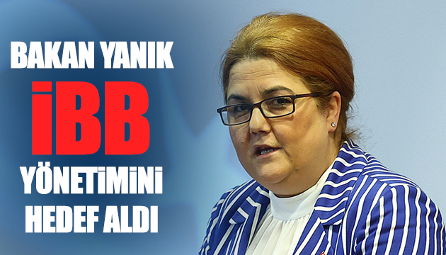 Bakan Yanık tan İBB yönetimine eleştiri