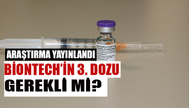 Araştırma yayınlandı! Biontech in 3.dozu gerekli mi?