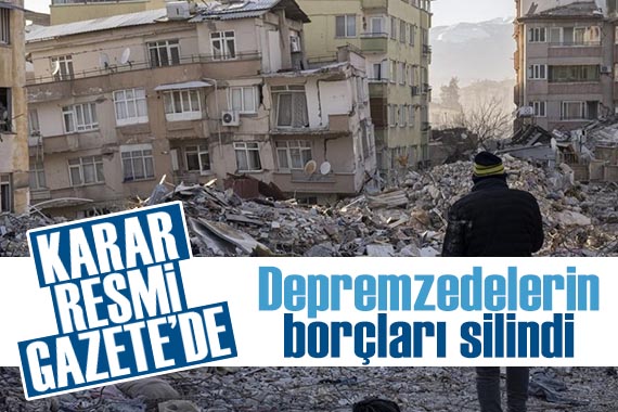 Resmi Gazete de yayımlandı: Depremzedelerin borçları silindi!